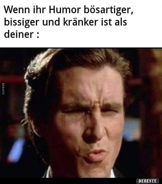 Wenn ihr Humor bösartiger, bissiger und kränker ist... - Lustige Bilder | DEBESTE.de