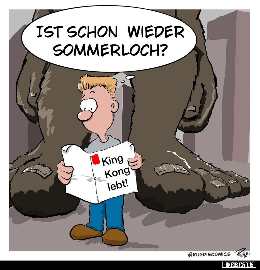Ist schon wieder
Sommerloch?

King
Kong
lebt!