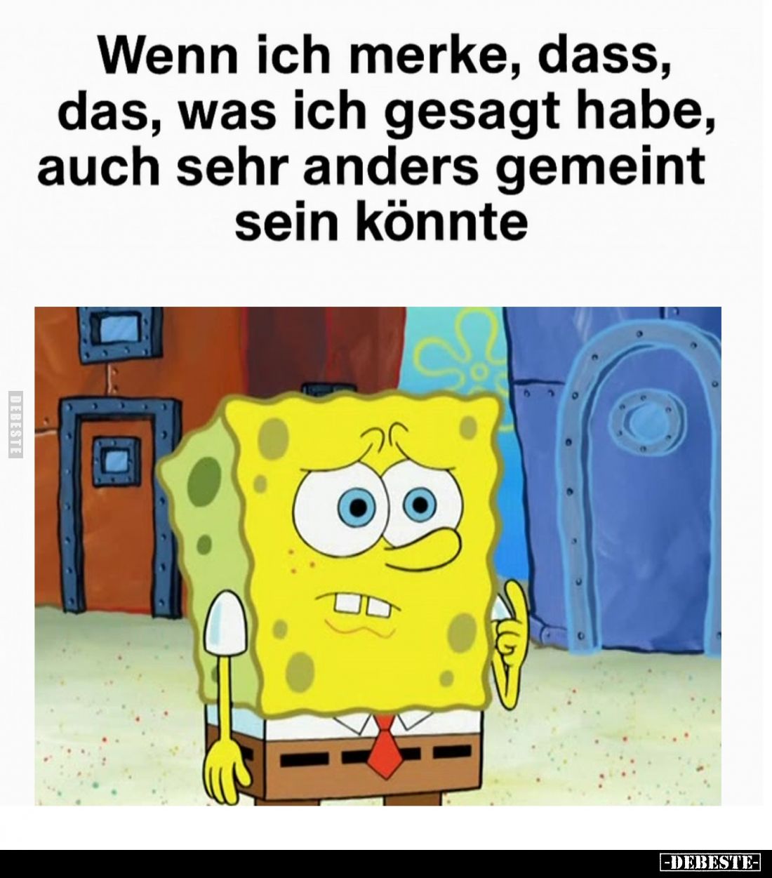 Wenn ich merke, dass, das, was ich gesagt habe, sein könnte auch sehr anders gemeint.