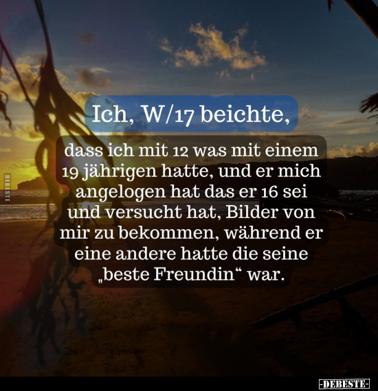 Ich, W/17 beichte, dass ich mit 12 was mit einem.. - Lustige Bilder | DEBESTE.de