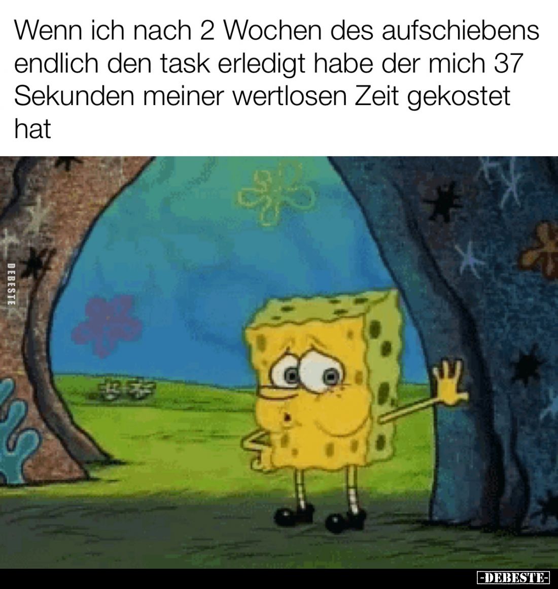 Wenn ich nach 2 Wochen des aufschiebens endlich den task erledigt habe der mich 37 Sekunden meiner wertlosen Zeit gekostet ha...