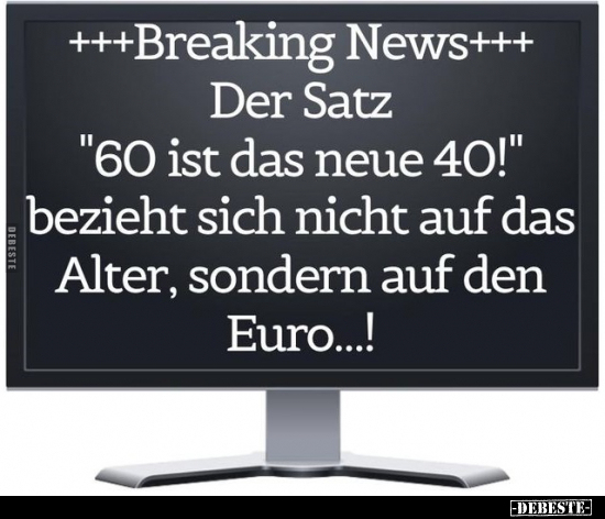 ++Breaking News+++ Der Satz "60 ist das neue 40!"... - Lustige Bilder | DEBESTE.de