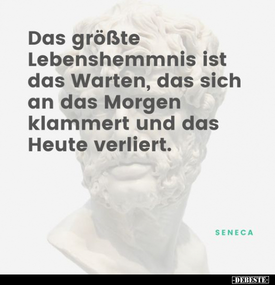 Das größte Lebenshemmnis ist das Warten, das sich an das.. - Lustige Bilder | DEBESTE.de