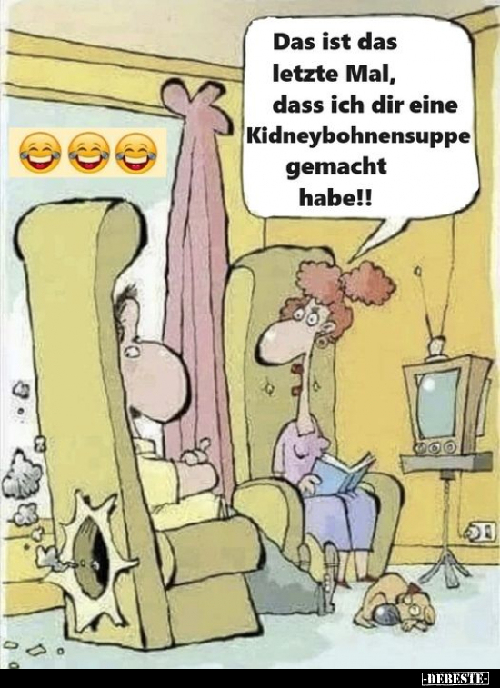 Das ist das letzte Mal, dass ich dir eine Kidneybohnensuppe.. - Lustige Bilder | DEBESTE.de