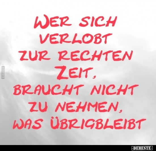 Wer sich verlobt zur rechten Zeit, braucht nicht zu nehmen.. - Lustige Bilder | DEBESTE.de