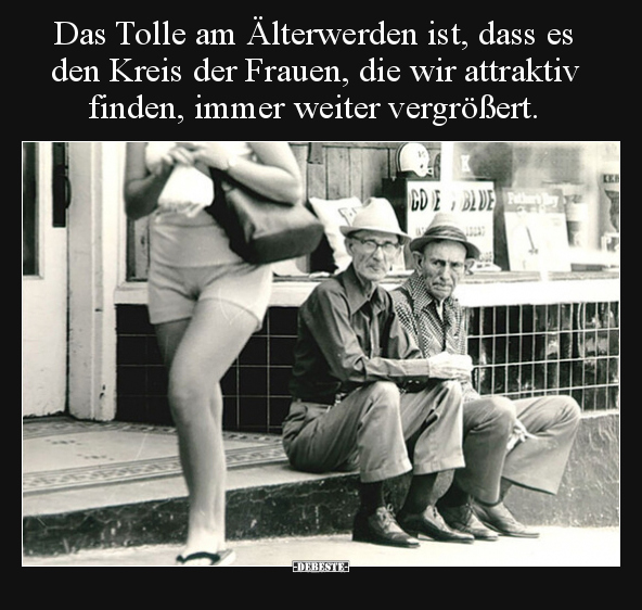 Das Tolle am Älterwerden ist, dass es den Kreis der Frauen.. - Lustige Bilder | DEBESTE.de