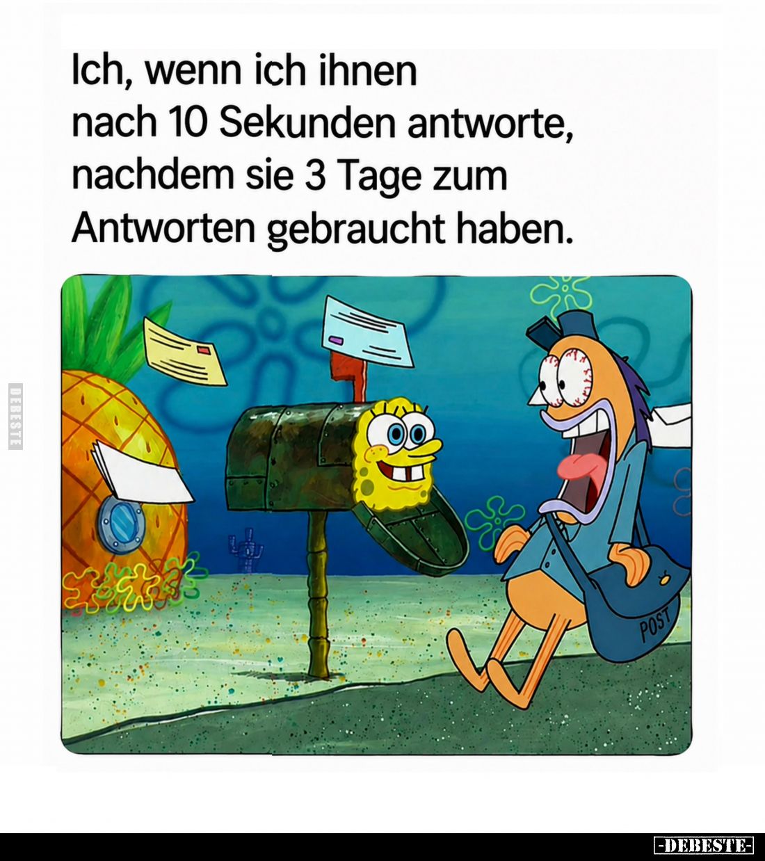 Ich, wenn ich ihnen nach 10 Sekunden antworte, nachdem sie 3 Tage zum Antworten gebraucht haben.
