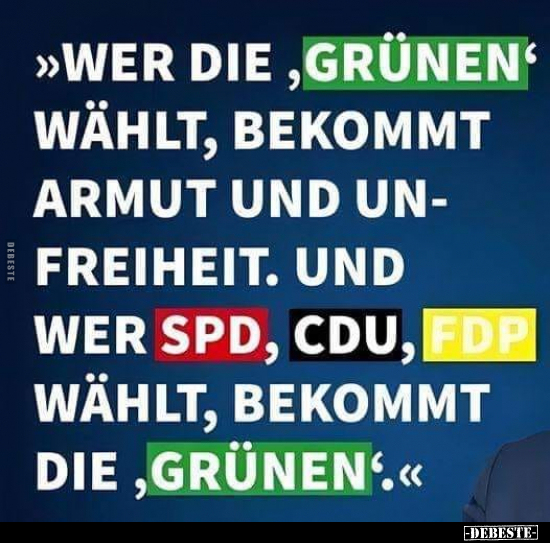 Wer die 'Grünen' wählt, bekommt Armut und Unfreiheit.. - Lustige Bilder | DEBESTE.de