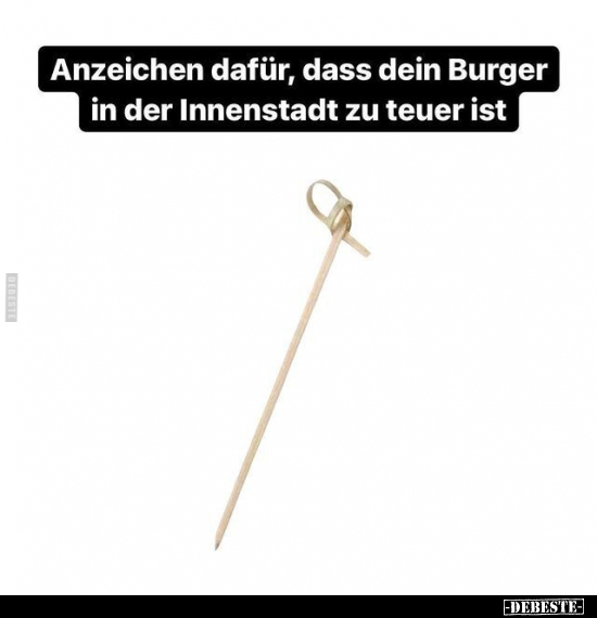 Anzeichen dafür, dass dein Burger in der Innenstadt zu.. - Lustige Bilder | DEBESTE.de
