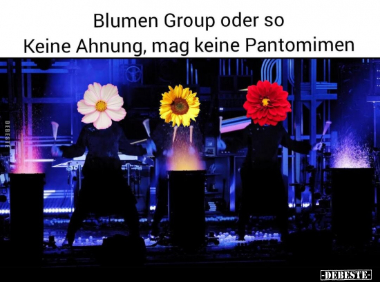 Blumen Group oder so. Keine Ahnung, mag keine.. - Lustige Bilder | DEBESTE.de