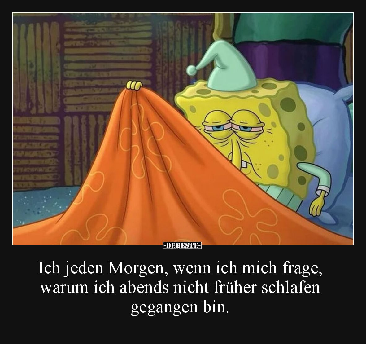 Ich jeden Morgen, wenn ich mich frage, warum ich abends nicht früher schlafen gegangen bin.