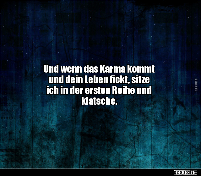 Und wenn das Karma kommt und dein Leben fi*kt, sitze ich.. - Lustige Bilder | DEBESTE.de
