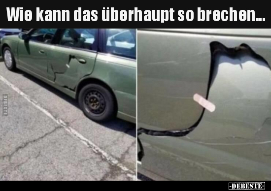 Wie kann das überhaupt so brechen...