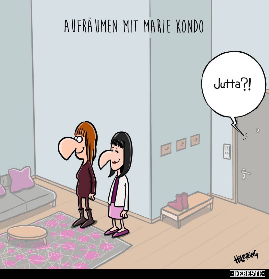 Aufräumen mit Marie Kondo. -
Jutta?!
