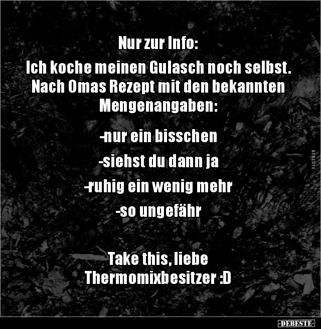 Nur zur Info: Ich koche meinen Gulasch noch selbst. Nach.. - Lustige Bilder | DEBESTE.de