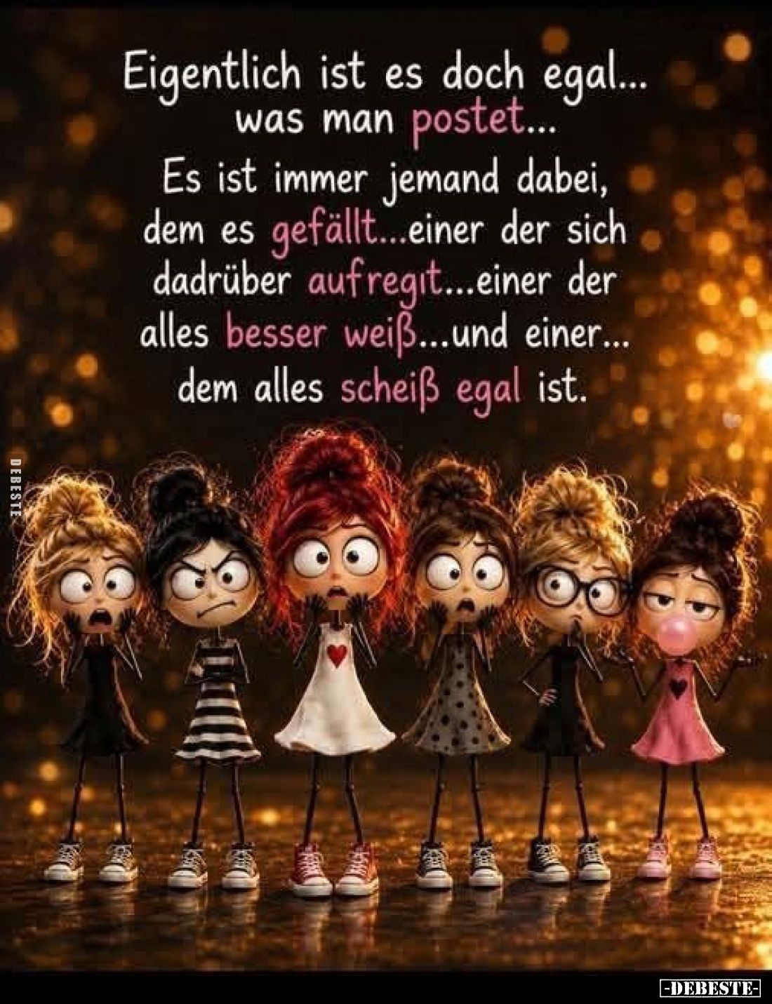 Eigentlich ist es doch egal...
was man postet...

Es ist immer jemand dabei,
dem es gefällt...einer der sich
dadrüber au...