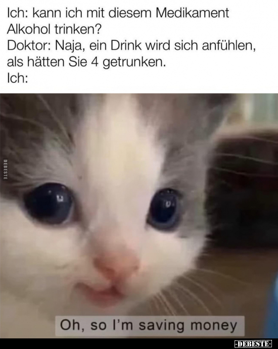 Ich: kann ich mit diesem Medikament Alkohol trinken?.. - Lustige Bilder | DEBESTE.de