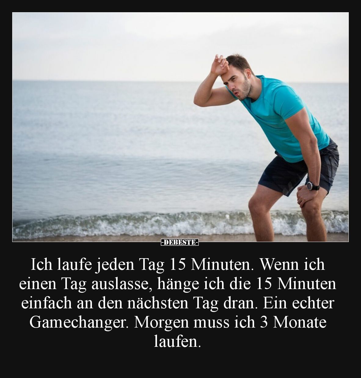 Ich laufe jeden Tag 15 Minuten. Wenn ich einen Tag.. - Lustige Bilder | DEBESTE.de
