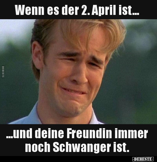 Wenn es der 2. April ist... und deine Freundin immer.. - Lustige Bilder | DEBESTE.de