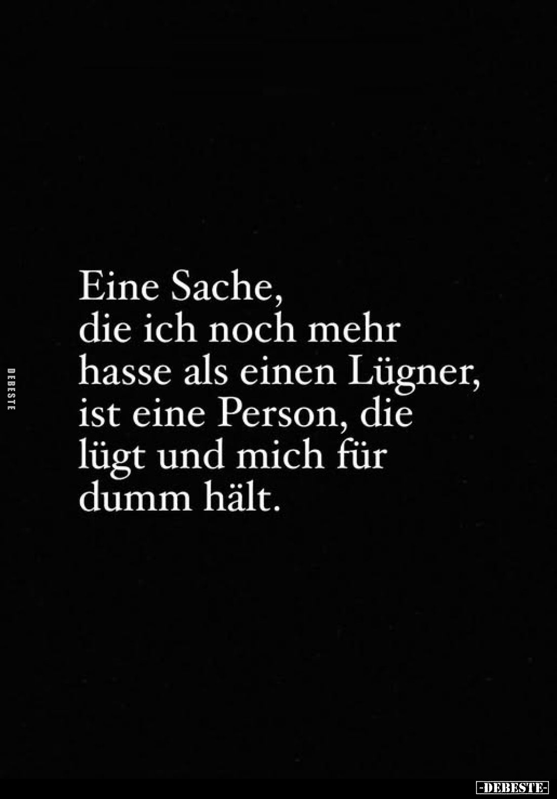 Eine Sache, die ich noch mehr hasse als einen Lügner.. - Lustige Bilder | DEBESTE.de