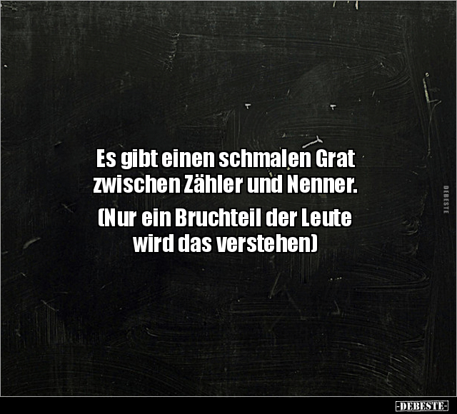 Es gibt einen schmalen Grat zwischen Zähler und Nenner.. - Lustige Bilder | DEBESTE.de