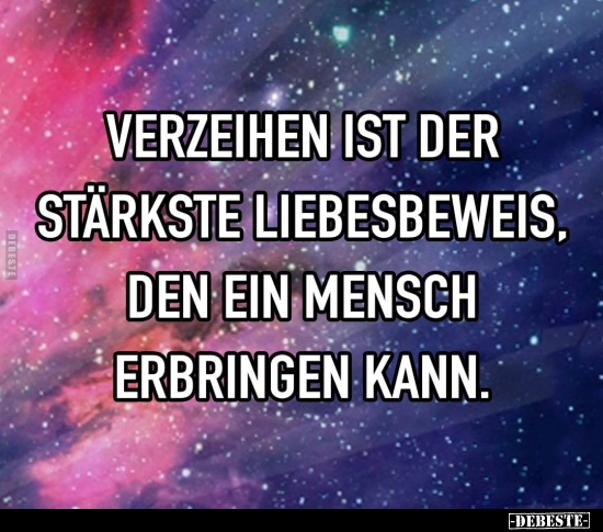 Verzeihen ist der stärkste Liebesbeweis, den ein Mensch.. - Lustige Bilder | DEBESTE.de