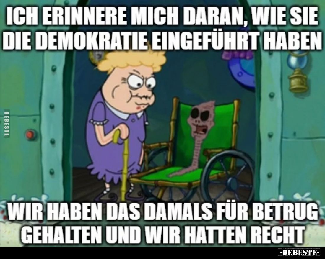 Ich erinnere mich daran, wie sie die Demokratie eingeführt haben.
Wir haben das damals für betrug gehalten und wir hatten re...