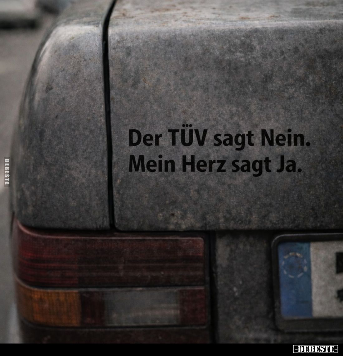 Der TÜV sagt Nein.
Mein Herz sagt Ja. über