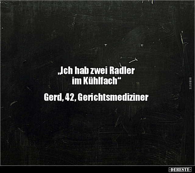 "Ich hab zwei Radler im Kühlfach" Gerd, 42.. - Lustige Bilder | DEBESTE.de