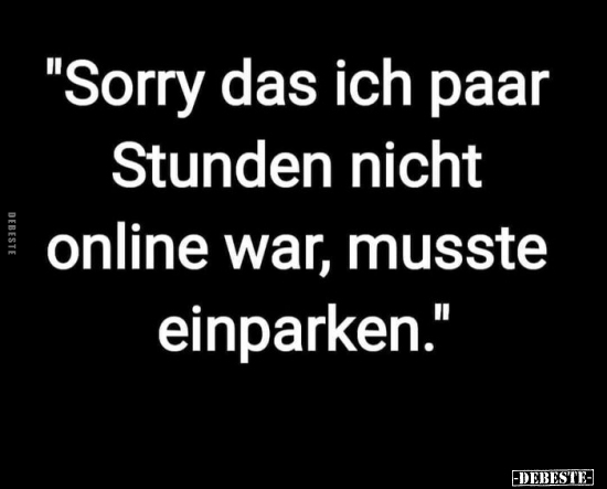 "Sorry das ich paar Stunden nicht online war.." - Lustige Bilder | DEBESTE.de