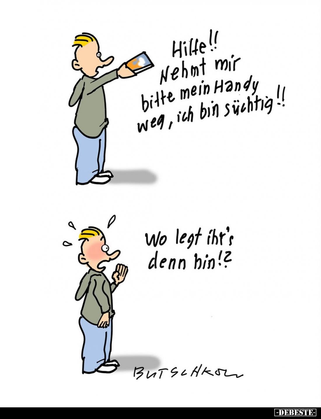 Hilfe!! Nehmt mir bitte mein Handy weg, ich bin süchtig!!
Wo legt iht's denn hin!?