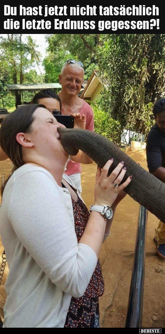 Du hast jetzt nicht tatsächlich die letzte Erdnuss..