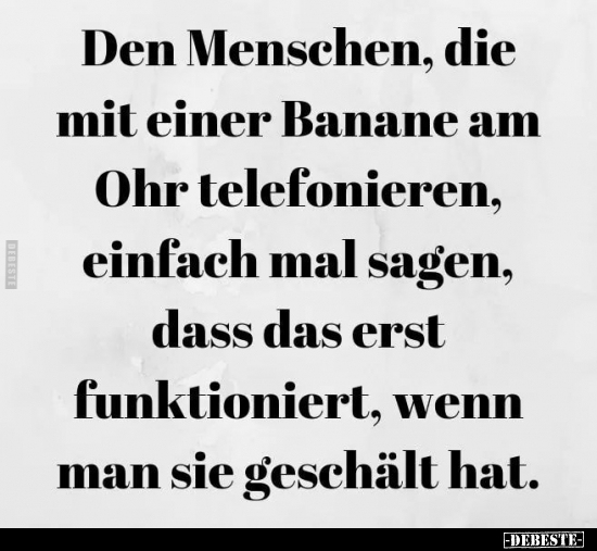 Den Menschen, die mit einer Banane am Ohr telefonieren.. - Lustige Bilder | DEBESTE.de