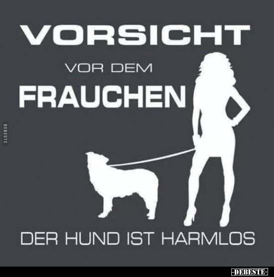 Vorsicht vor dem Frauchen. Der Hund ist harmlos... - Lustige Bilder | DEBESTE.de