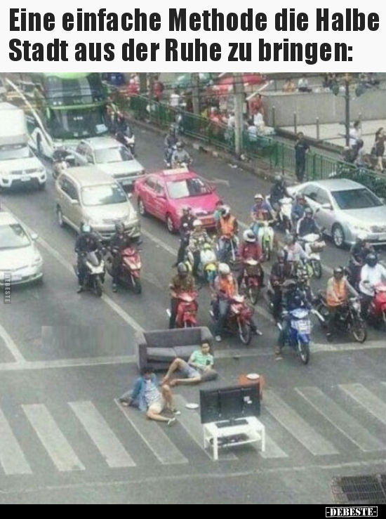 Eine einfache Methode die Halbe Stadt aus der Ruhe zu..