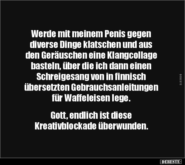 Werde mit meinem Penis gegen diverse Dinge klatschen und.. - Lustige Bilder | DEBESTE.de