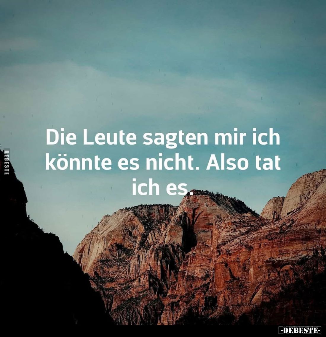 Die Leute sagten mir ich könnte es nicht. Also tat ich es.