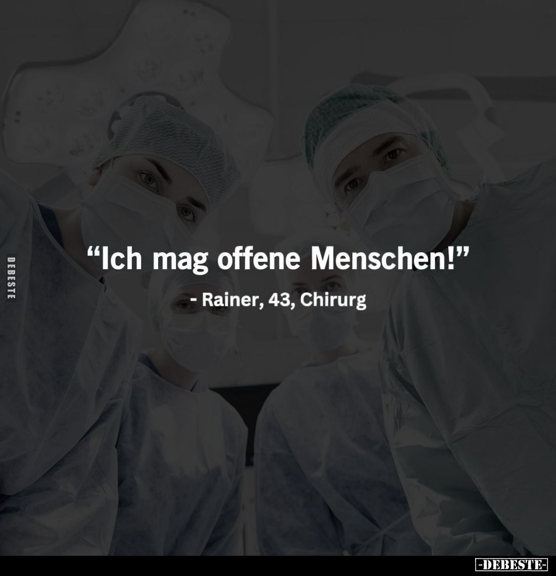 "Ich mag offene Menschen!" -
Rainer, 43, Chirurg.