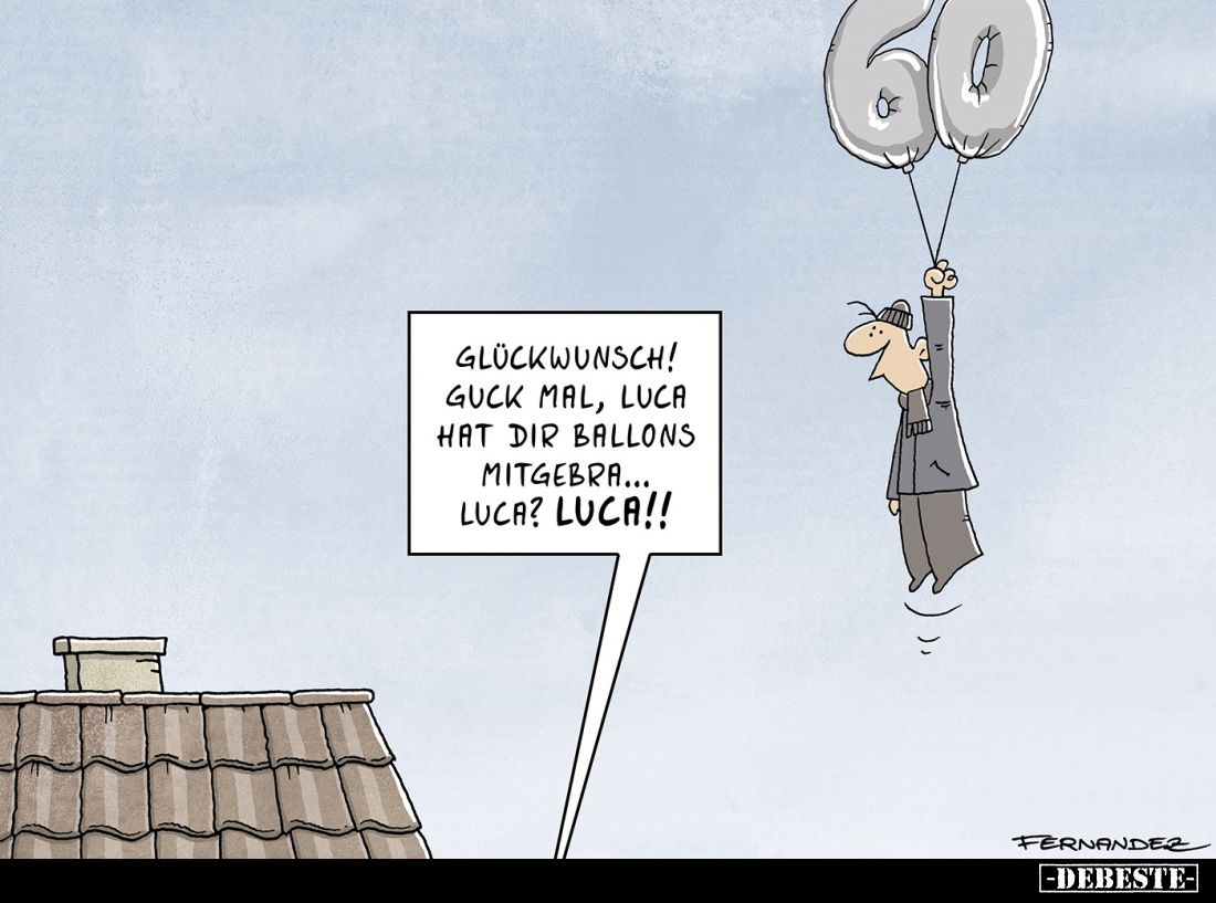 Glückwunsch! Guck mal, Luca hat dir Ballons mitgebra... Luca? Luca!!