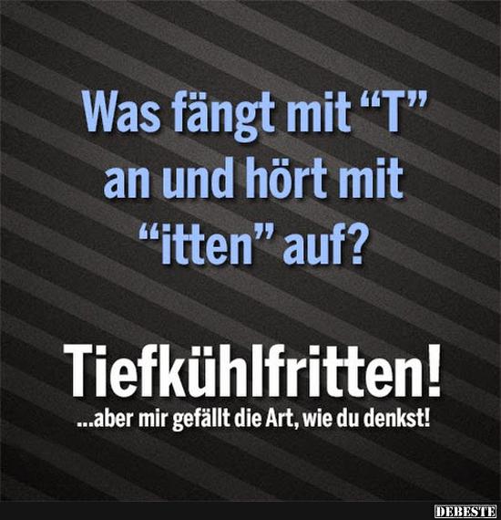 Was Fangt Mit T An Und Hort Mit Itten Auf Lustige Bilder Spruche Witze Echt Lustig