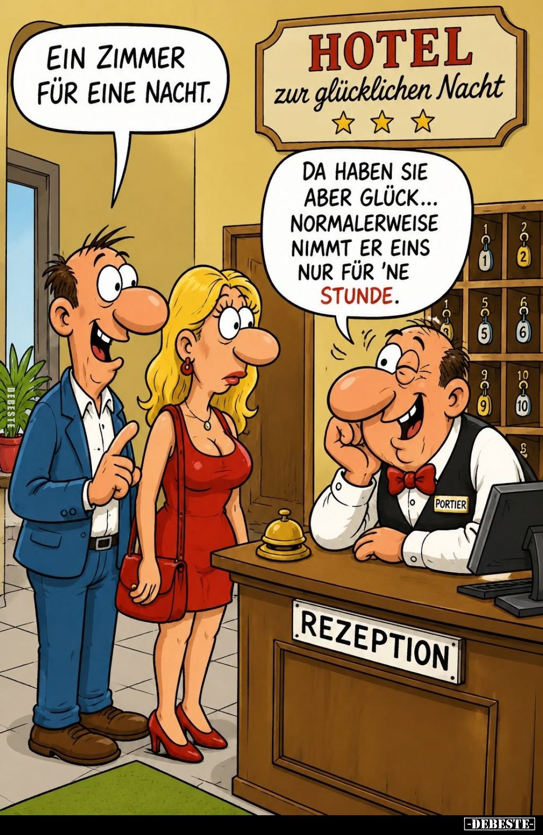 Ein Zimmer für eine Nacht.
-
Da haben sie aber Glück... Normalerweise nimmt er eins nur für 'ne Stunde.