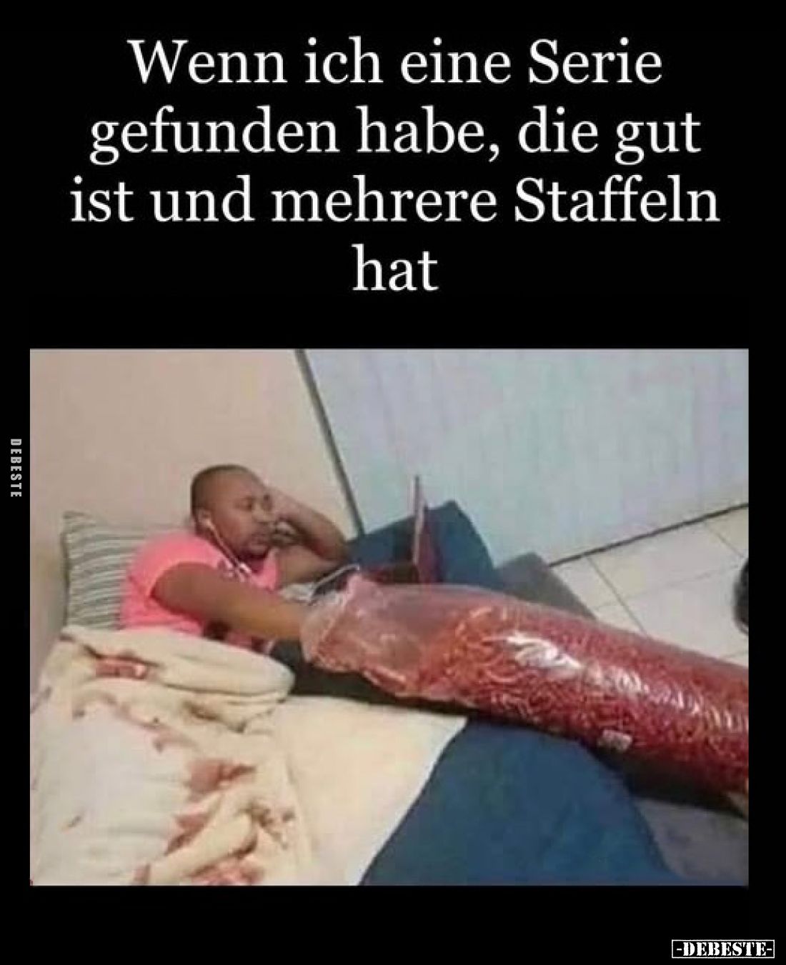Wenn ich eine Serie gefunden habe, die gut ist und mehrere Staffeln hat.