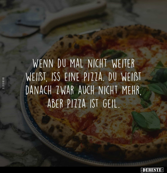 Wenn du mal nicht weiter weißt, iss eine Pizza.. - Lustige Bilder | DEBESTE.de