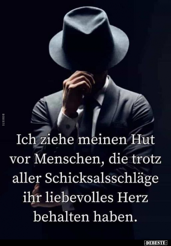 Ich ziehe meinen Hut vor Menschen, die trotz aller.. - Lustige Bilder | DEBESTE.de