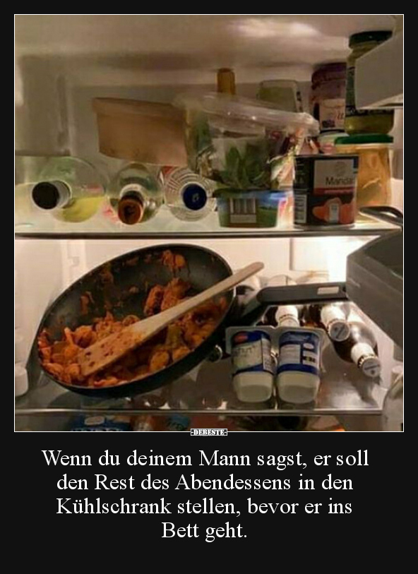 Wenn du deinem Mann sagst, er soll den Rest des..