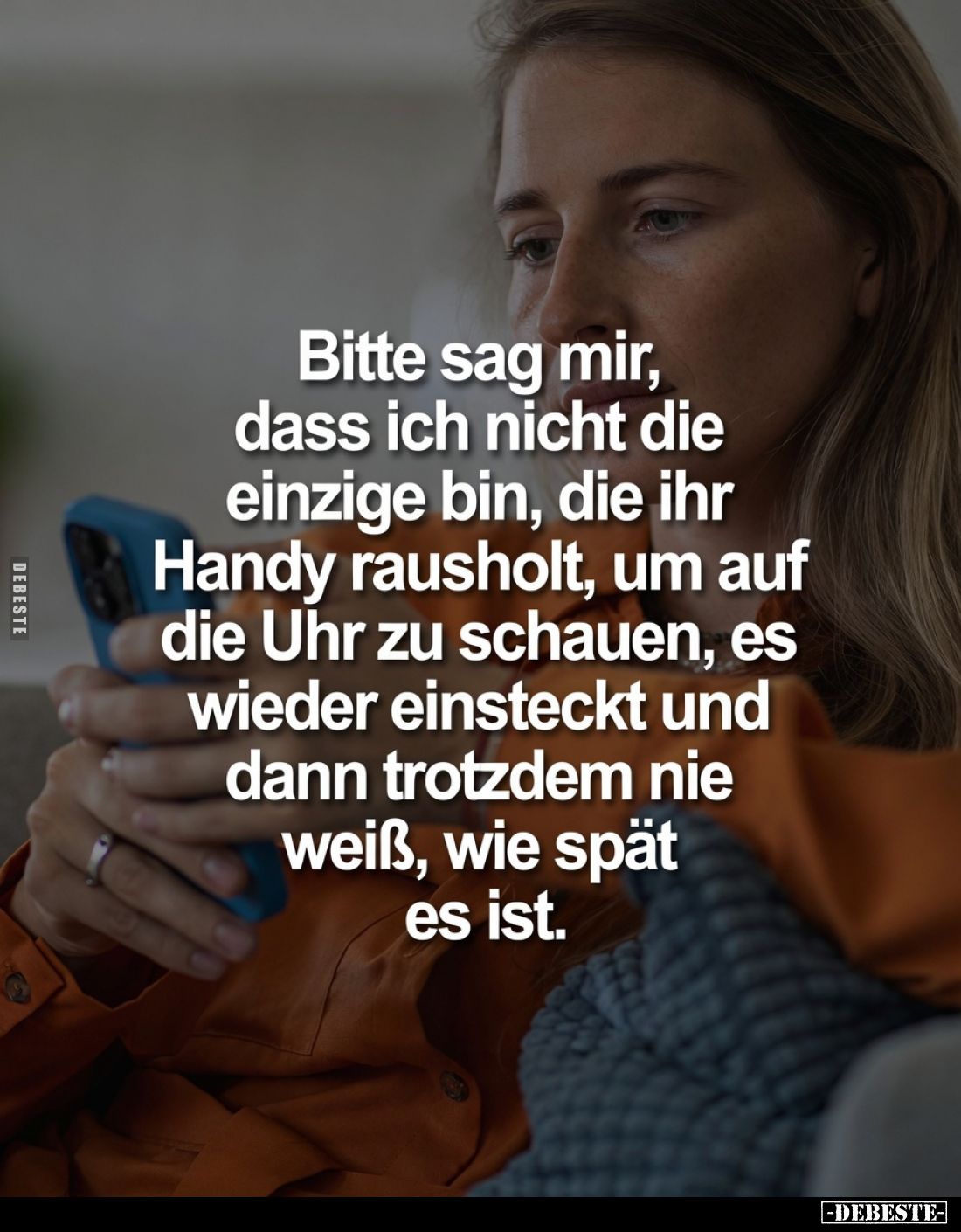 Bitte sag mir, dass ich nicht die einzige bin, die ihr Handy rausholt, um auf die Uhr zu schauen, es wieder einsteckt und dan...