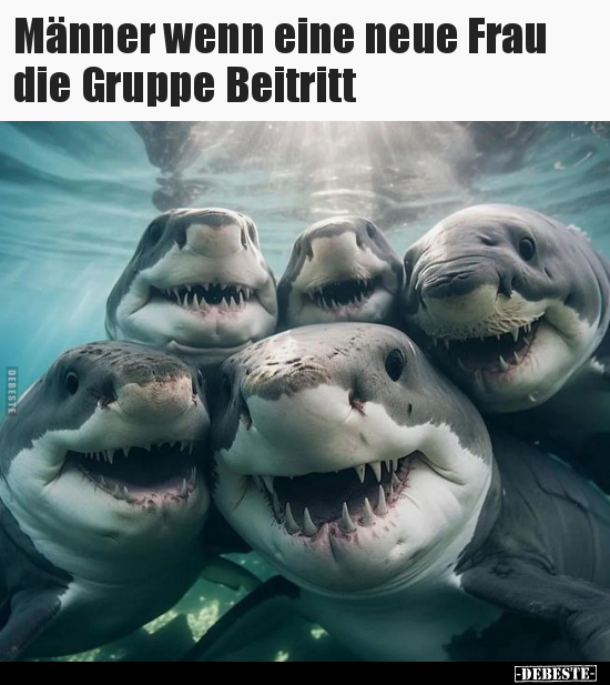 Männer wenn eine neue Frau die Gruppe Beitritt.. - Lustige Bilder | DEBESTE.de