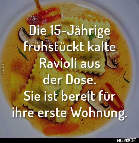 Meine 15-jährige Tochter frühstückt Ravioli.. - Lustige Bilder | DEBESTE.de