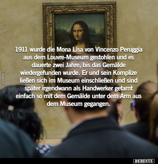 1911 wurde die Mona Lisa von Vincenzo Peruggia aus dem.. - Lustige Bilder | DEBESTE.de