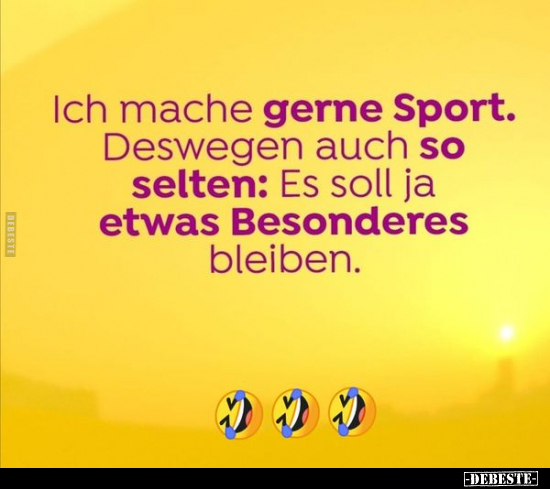 Ich mache gerne Sport. Deswegen auch so selten.. - Lustige Bilder | DEBESTE.de